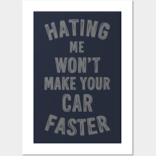 Hating me won't make your car faster Posters and Art